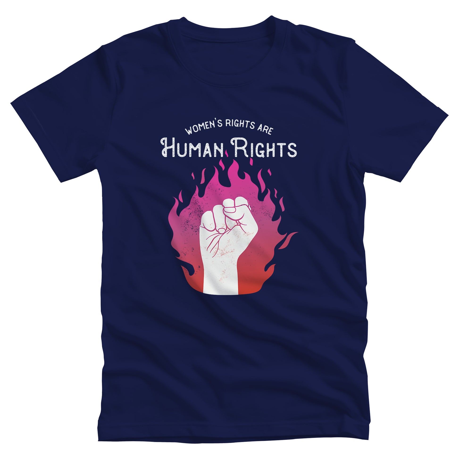 Navy Blue unisex t-shirt with a graphic of a fist over pink and red flames. The text says, “Women’s rights are human rights” with the words “women’s rights are” arched over the words “Human Rights”.
