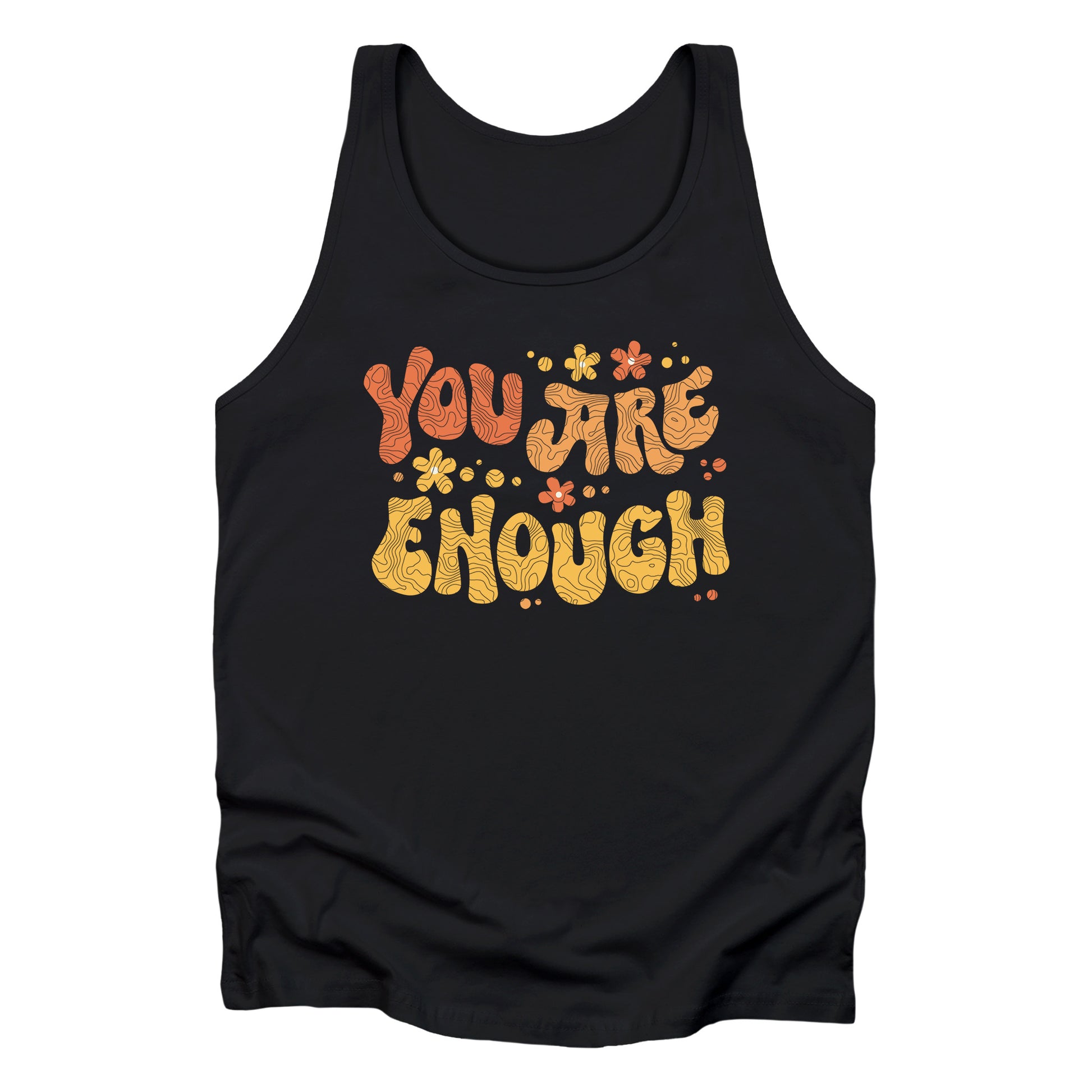 Black unisex liberal and progressive tank top with a graphic that says “You Are Enough” in a retro font. There are small retro flowers spaced throughout. “You” is reddish-orange, “Are” is orange, and “Enough” is yellow, all retro as well.