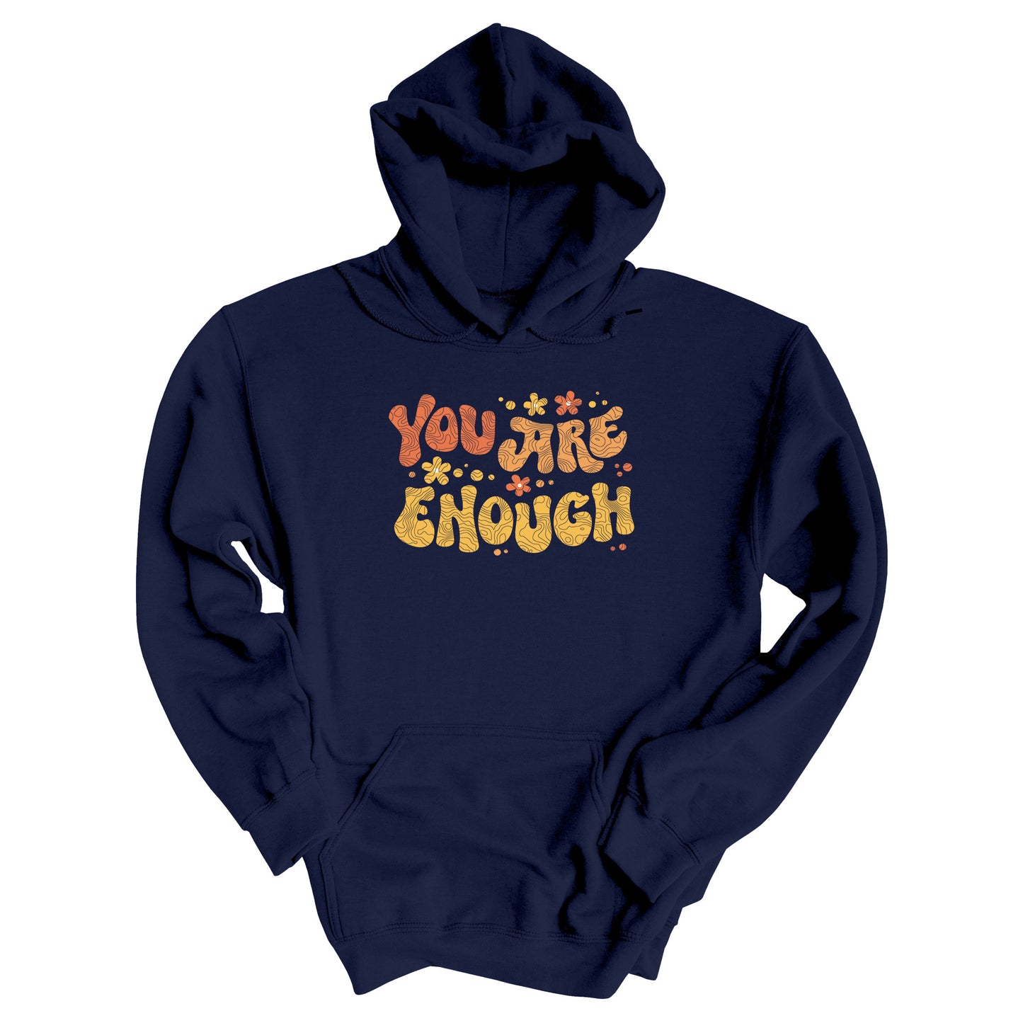 Navy Blue unisex liberal and progressive hoodie with a graphic that says “You Are Enough” in a retro font. There are small retro flowers spaced throughout. “You” is reddish-orange, “Are” is orange, and “Enough” is yellow, all retro as well.