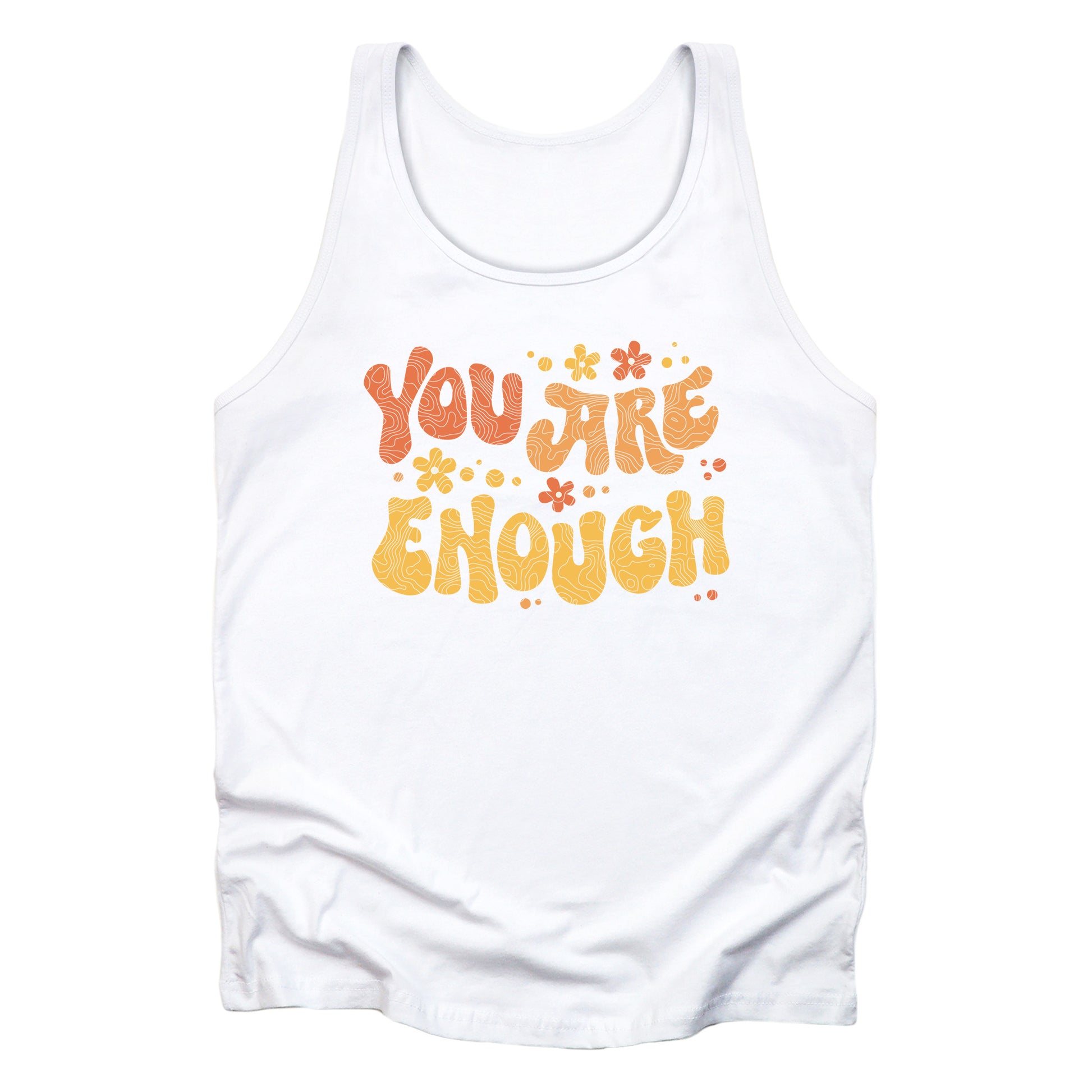 White unisex liberal and progressive tank top with a graphic that says “You Are Enough” in a retro font. There are small retro flowers spaced throughout. “You” is reddish-orange, “Are” is orange, and “Enough” is yellow, all retro as well.