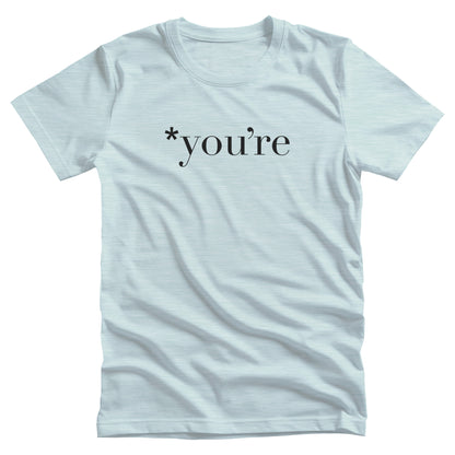 Heather Ice Blue color unisex t-shirt that says, “*you’re” with an asterisk before the word.