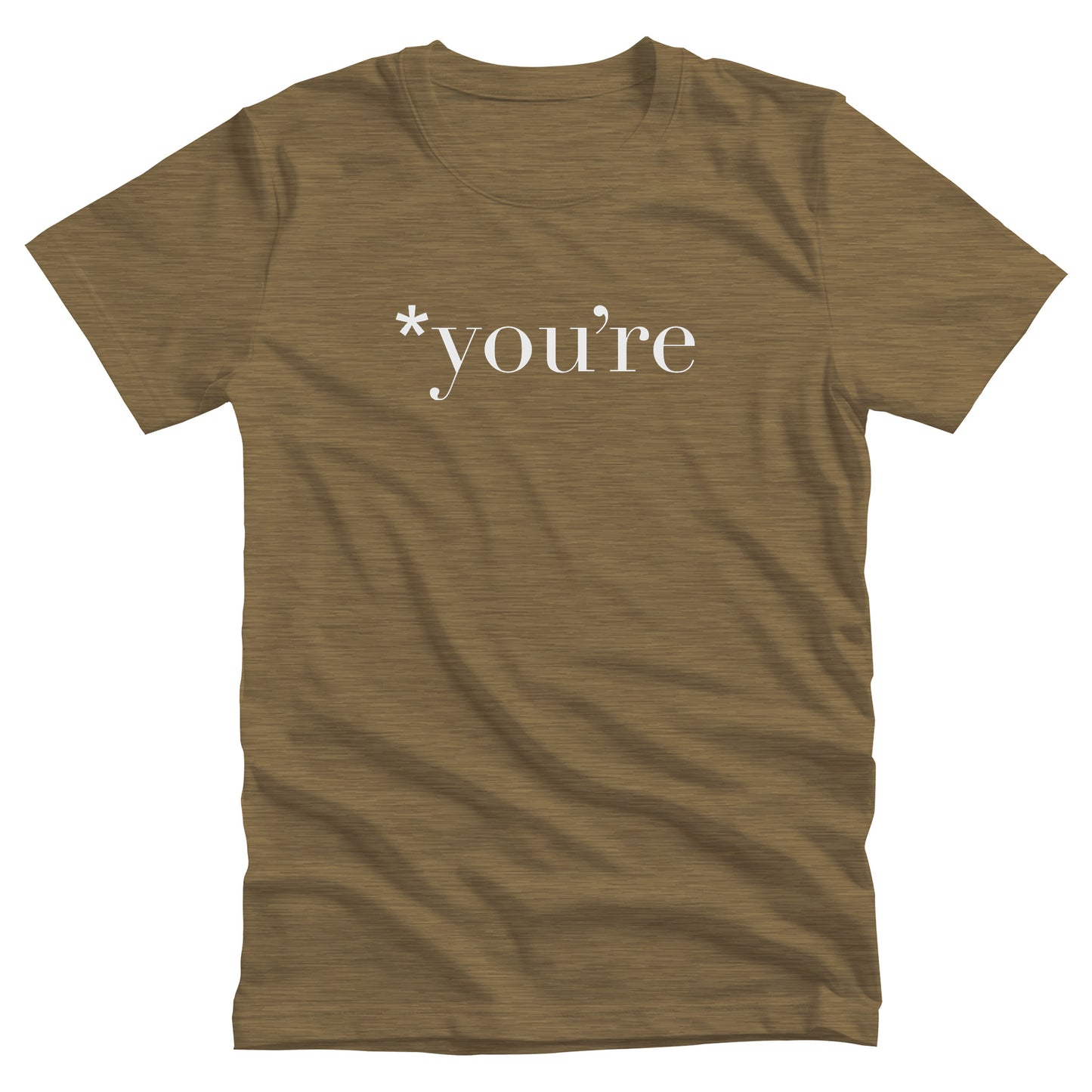 Heather Olive color unisex t-shirt that says, “*you’re” with an asterisk before the word.