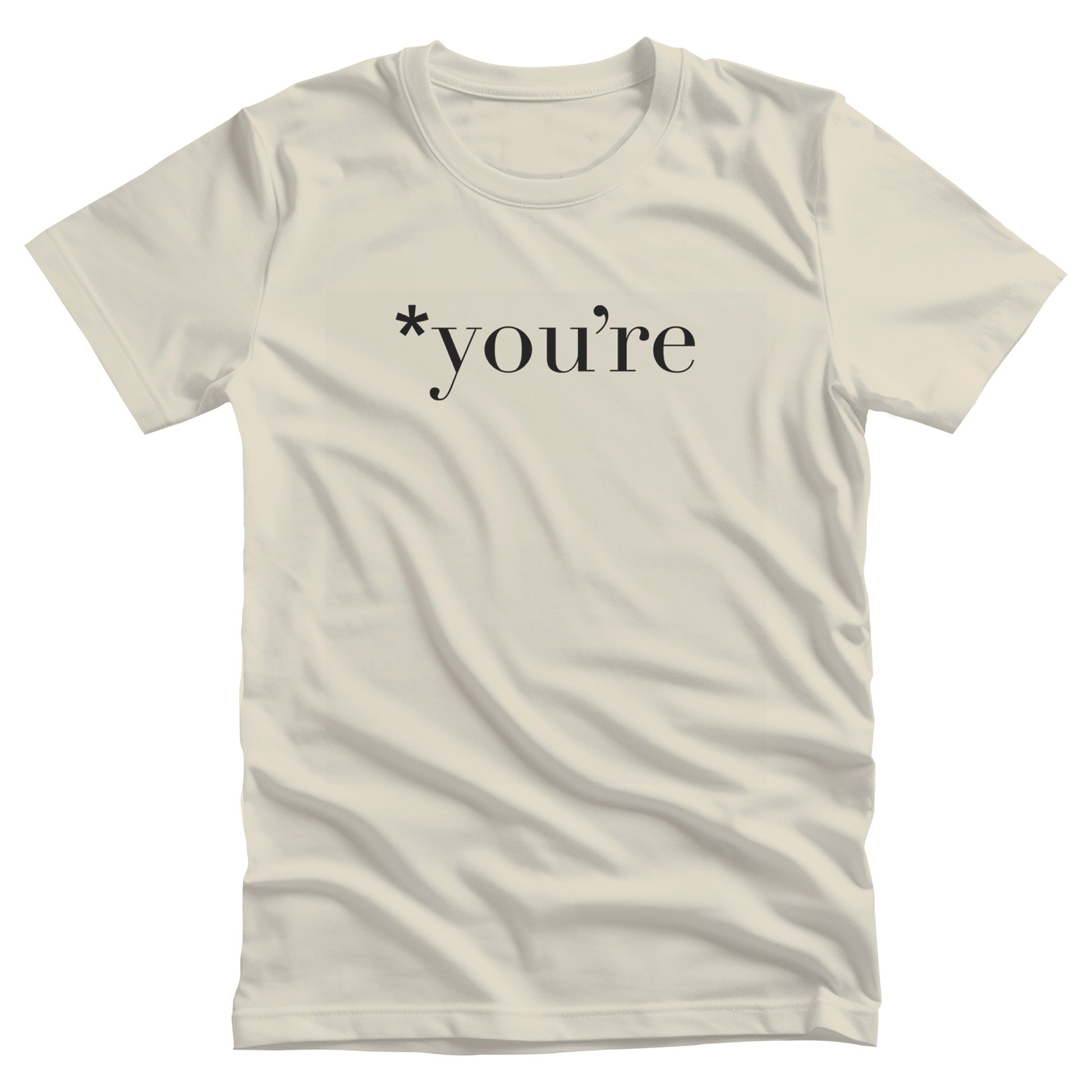 Natural color unisex t-shirt that says, “*you’re” with an asterisk before the word.